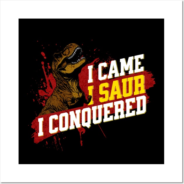 I Came I Saur I Conquered - Funny Dinosaur Wall Art by Shirt for Brains